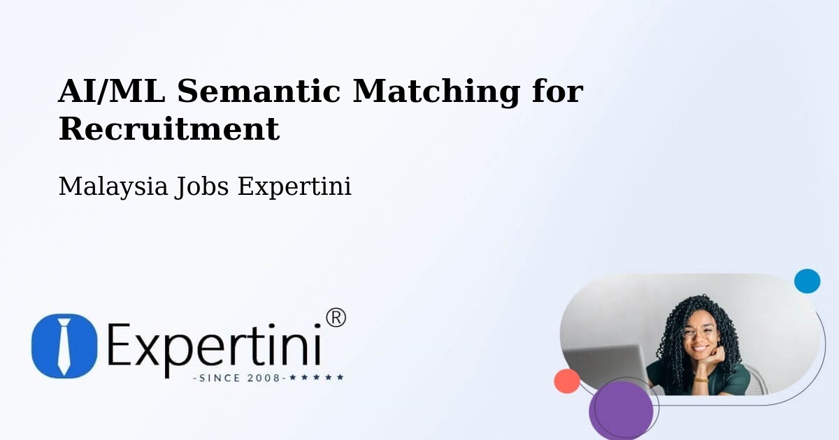 AI/ML Semantic Matching for Recruitment - Malaysia Jobs Expertini