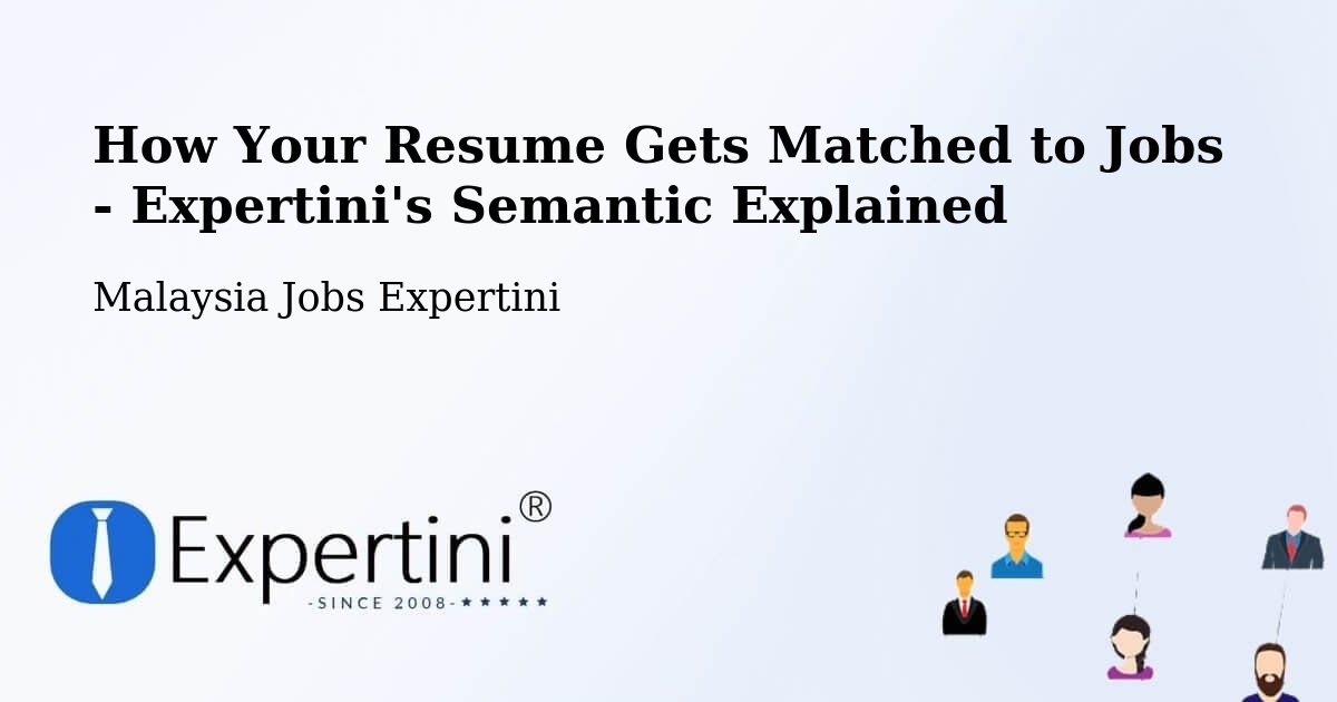 How Your Resume Gets Matched to Jobs - Expertini's Semantic Explained - Malaysia Jobs Expertini